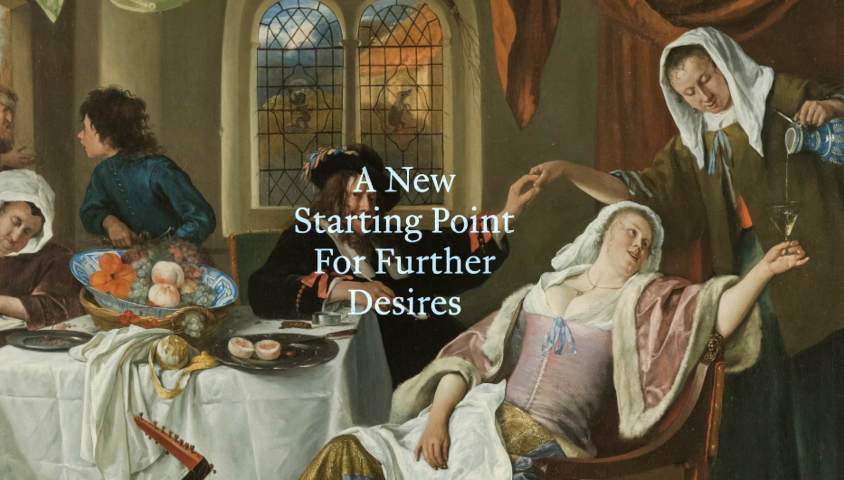 Title: “A New Starting Point For Further Desires” (Marcel Proust)Artwork: The Dissolute Household by Jan Steen, c. 1663–1664